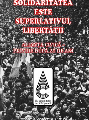 Solidaritatea este superlativul libertății. Alianța Civică – privire după 25 de ani