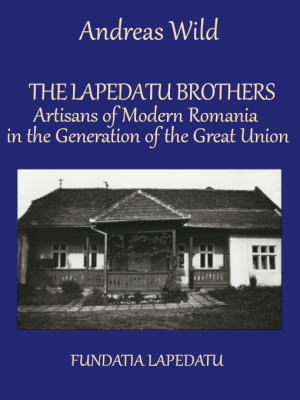 The Lapedatu Brothers - Artisans of Modern Romania in the Generation of the Great Union