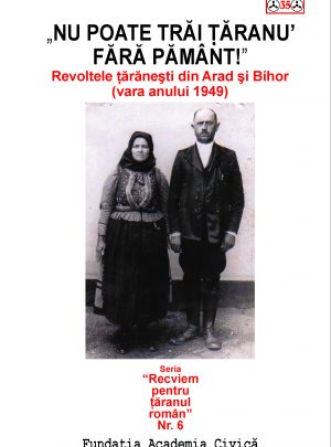 Nu poate trăi țăranu’ fără pământ. Revoltele țăranești din Arad și Bihor (vara anului 1949)